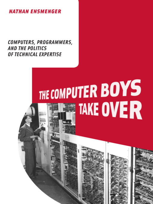 Title details for The Computer Boys Take Over by Nathan L. Ensmenger - Available